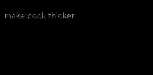make cock thicker