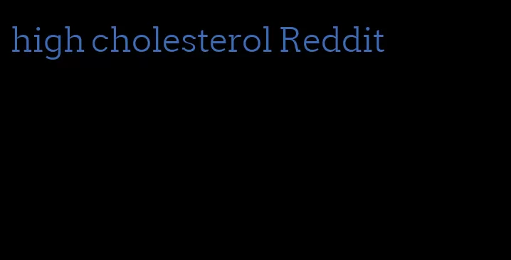 high cholesterol Reddit