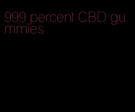999 percent CBD gummies