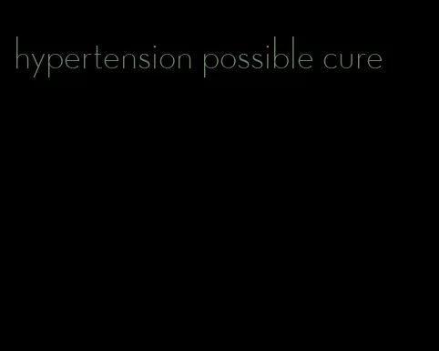 hypertension possible cure