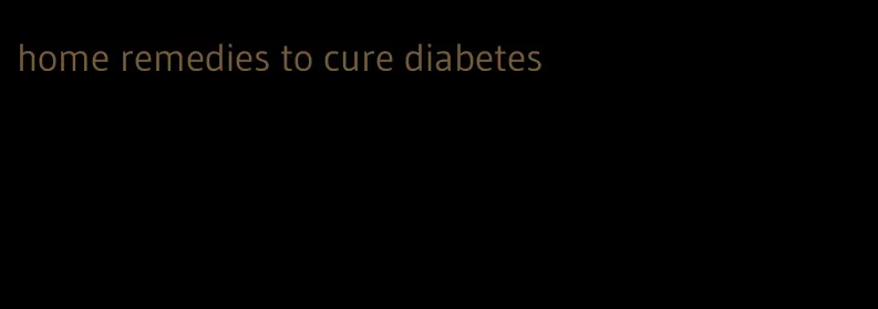 home remedies to cure diabetes