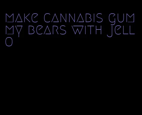 make cannabis gummy bears with jello