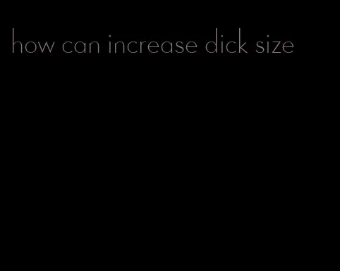 how can increase dick size
