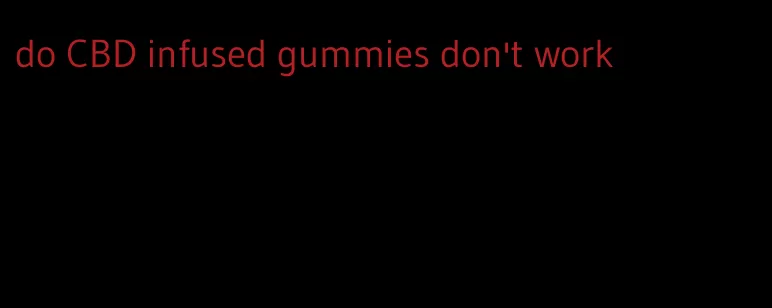 do CBD infused gummies don't work