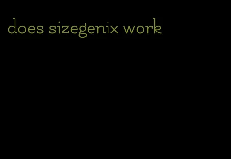 does sizegenix work