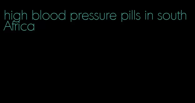 high blood pressure pills in south Africa