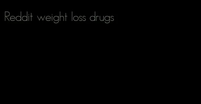Reddit weight loss drugs