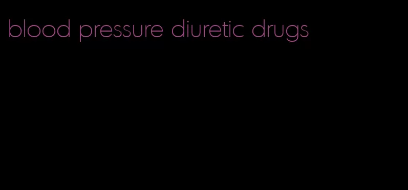 blood pressure diuretic drugs