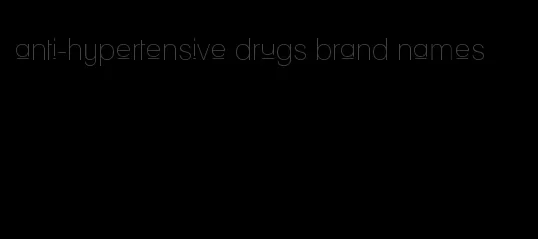 anti-hypertensive drugs brand names