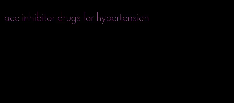 ace inhibitor drugs for hypertension