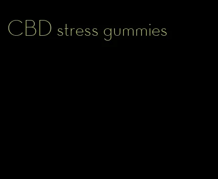 CBD stress gummies