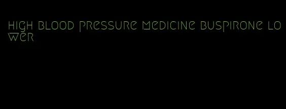 high blood pressure medicine buspirone lower