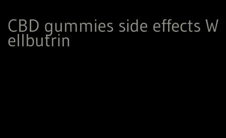 CBD gummies side effects Wellbutrin