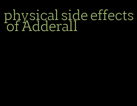physical side effects of Adderall