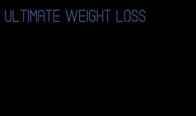 ultimate weight loss