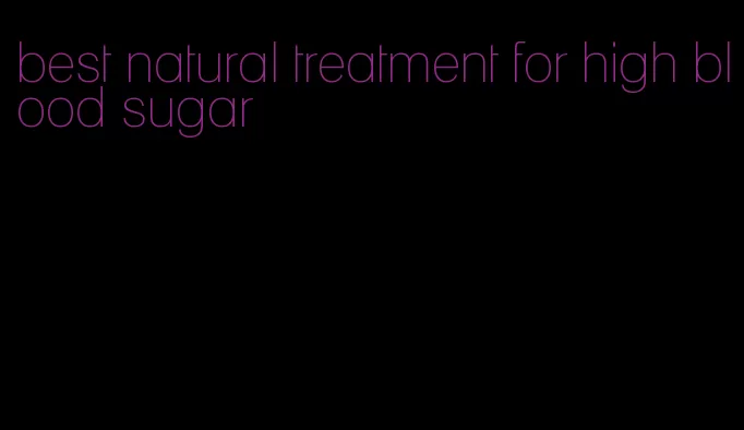best natural treatment for high blood sugar