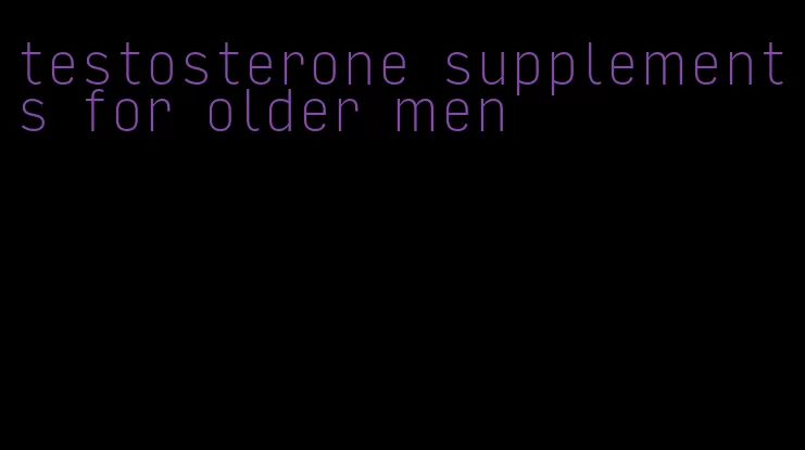 testosterone supplements for older men