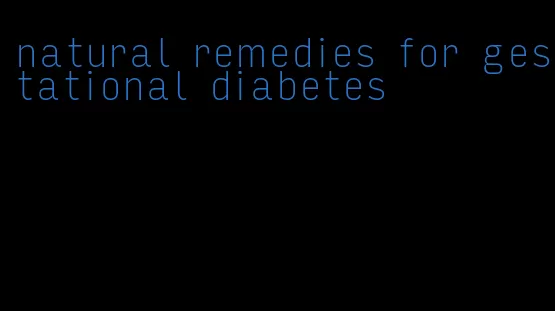 natural remedies for gestational diabetes