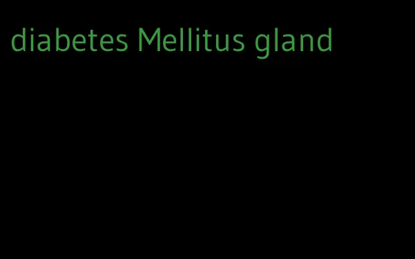 diabetes Mellitus gland