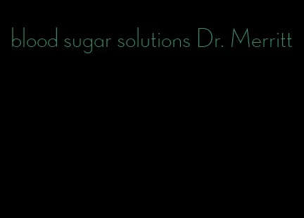 blood sugar solutions Dr. Merritt