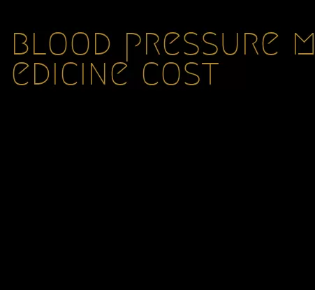blood pressure medicine cost