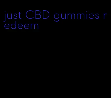 just CBD gummies redeem