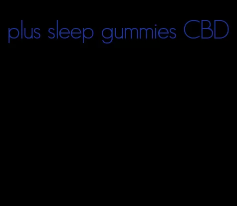 plus sleep gummies CBD