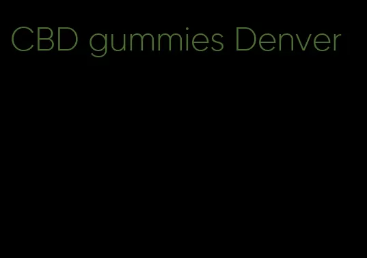 CBD gummies Denver
