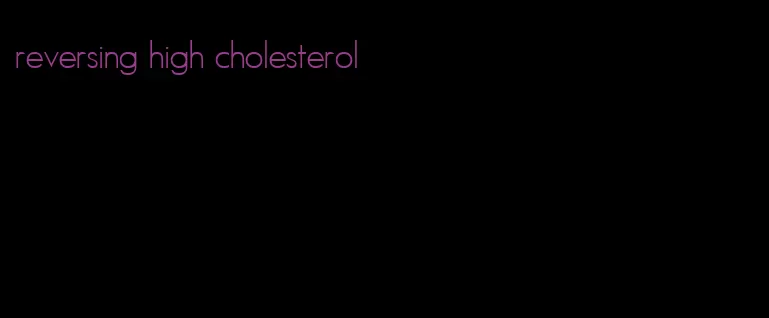 reversing high cholesterol