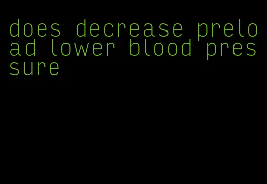 does decrease preload lower blood pressure
