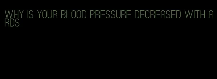 why is your blood pressure decreased with ards