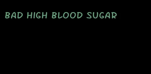 bad high blood sugar