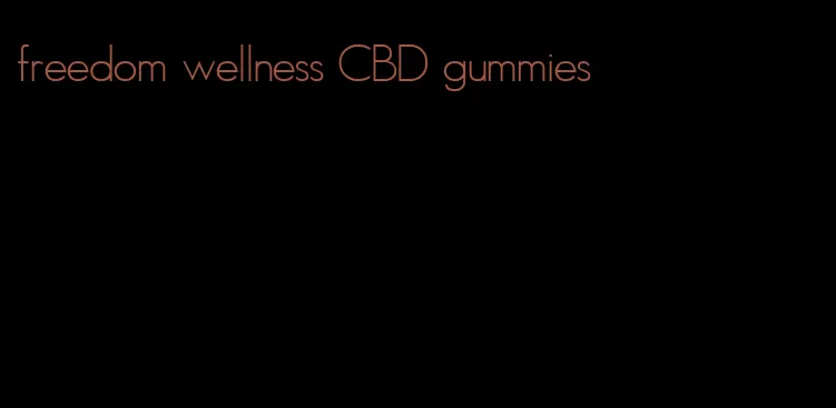 freedom wellness CBD gummies