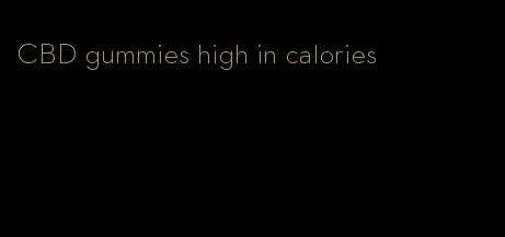 CBD gummies high in calories