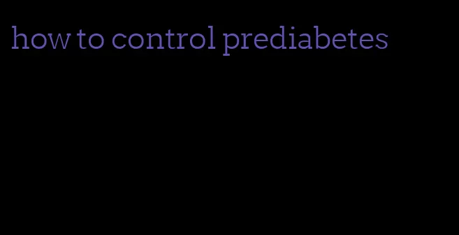 how to control prediabetes