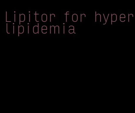 Lipitor for hyperlipidemia
