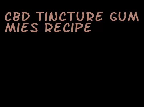 CBD tincture gummies recipe