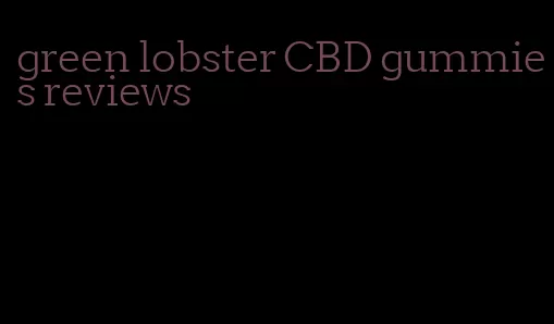 green lobster CBD gummies reviews
