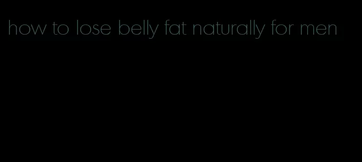 how to lose belly fat naturally for men