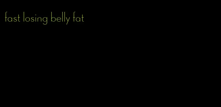 fast losing belly fat