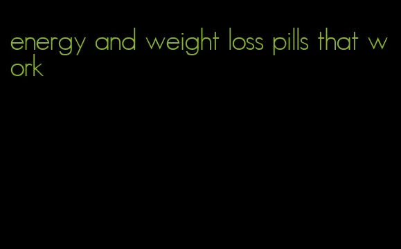 energy and weight loss pills that work