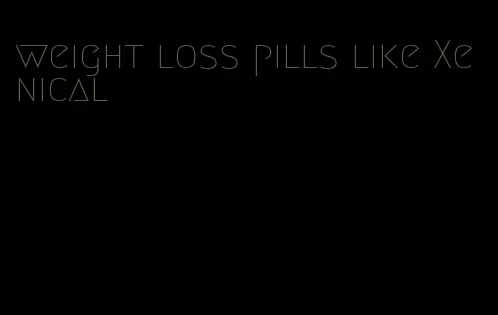 weight loss pills like Xenical