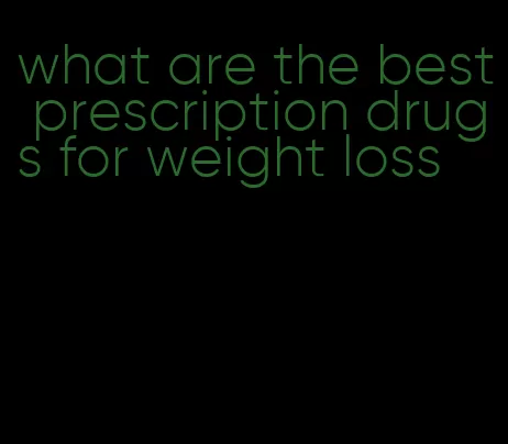 what are the best prescription drugs for weight loss