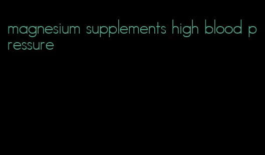 magnesium supplements high blood pressure