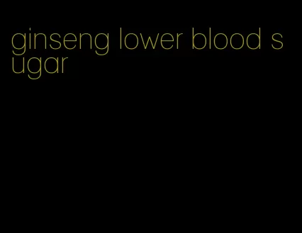ginseng lower blood sugar