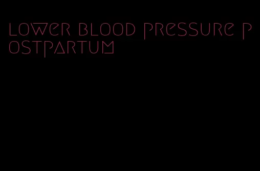 lower blood pressure postpartum