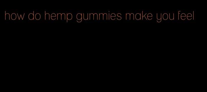 how do hemp gummies make you feel