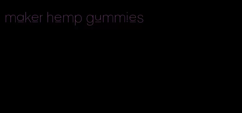 maker hemp gummies