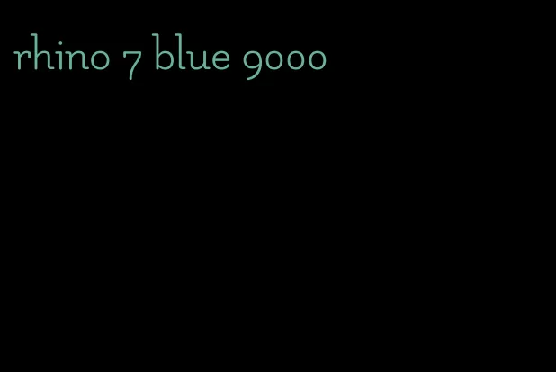 rhino 7 blue 9000