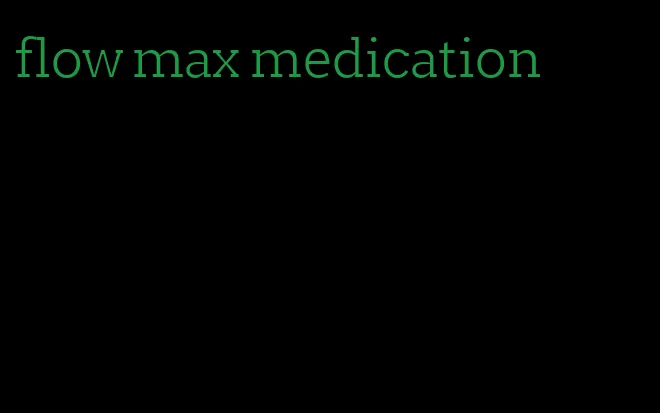 flow max medication